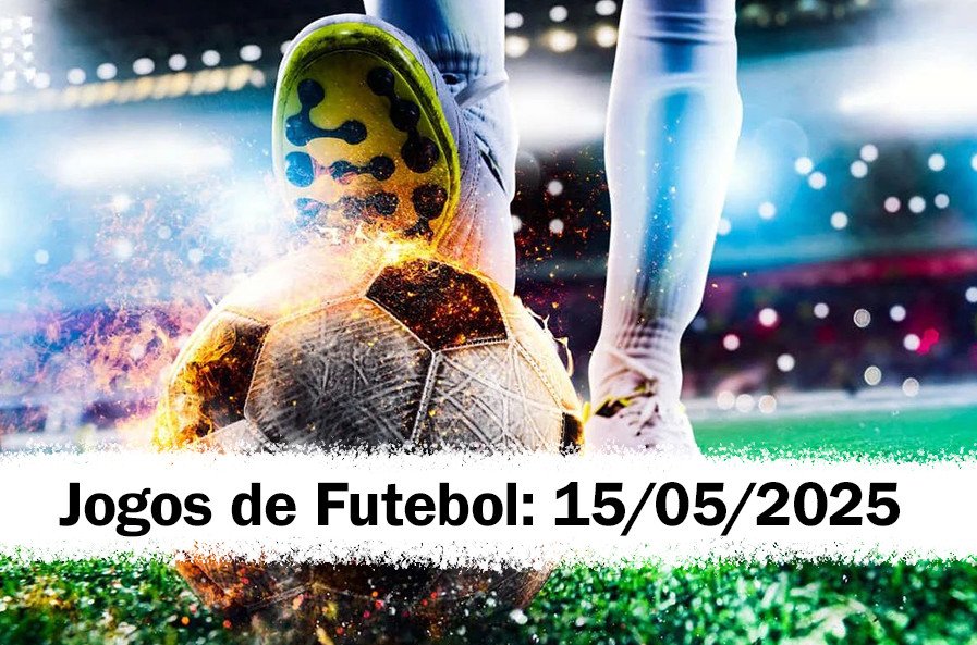 Jogos de Futebol - quinta-feira, 15 de maio de 2025