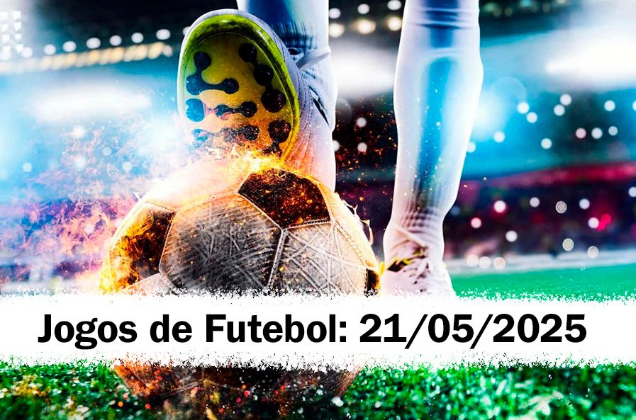 Jogos de Futebol Hoje – Quarta-feira, 21/05