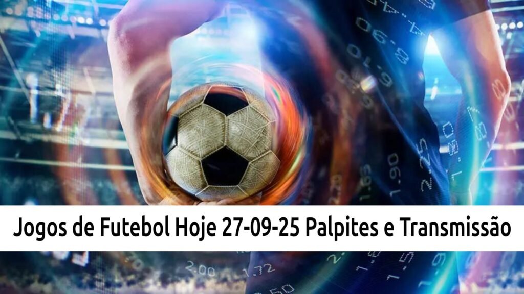 Jogos de Futebol Hoje – Sábado: 27-09-25 – Palpites