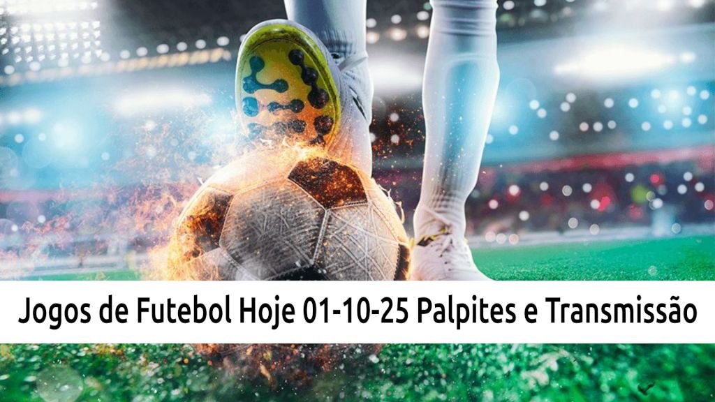 Jogos de Futebol Hoje - Quarta: 01-10-25 - Palpites e Transmissão