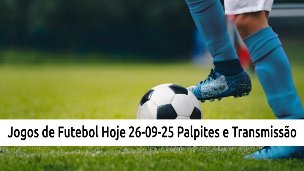 Jogos de Futebol Hoje “Sexta”: “26-09-25” palpites e transmissão