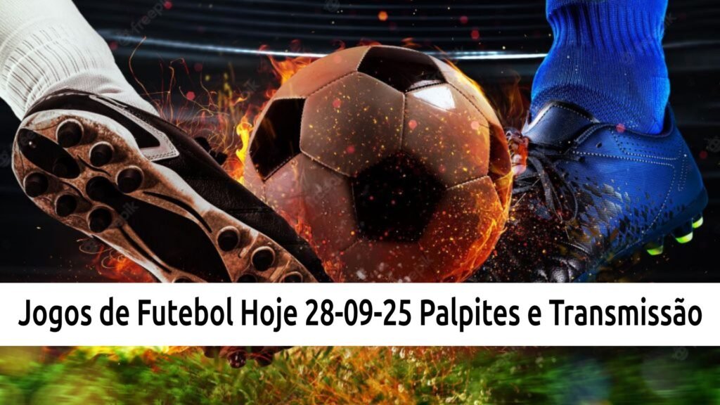 Jogos de Futebol Hoje - Domingo: 28-09-25 - Palpites e Transmissão